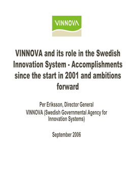 VINNOVA and Its Role in the Swedish Innovation System - Accomplishments Since the Start in 2001 and Ambitions Forward