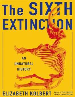THE SIXTH EXTINCTION: an UNNATURAL HISTORY Copyright © 2014 by Elizabeth Kolbert