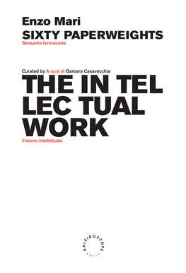 THE in TEL LEC TUAL WORK Il Lavoro Intellettuale Enzo Mari SIXTY PAPERWEIGHTS Sessanta Fermacarte