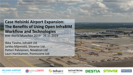 Case Helsinki Airport Expansion: the Benefits of Using Open Infrabim Workflow and Technologies BIM World Munchen 2019 - 26.11.2019