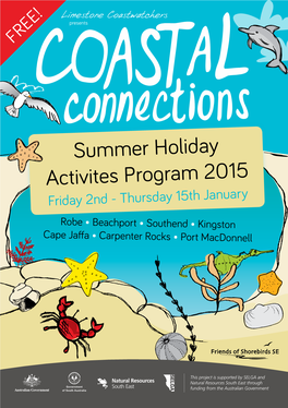 Summer Holiday Activites Program 2015 Friday 2Nd - Thursday 15Th January Robe • Beachport • Southend • Kingston Cape Jaffa • Carpenter Rocks • Port Macdonnell