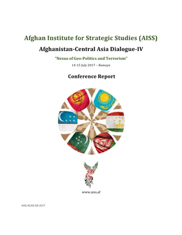 Afghan Institute for Strategic Studies (AISS) Afghanistan-Central Asia Dialogue-IV "Nexus of Geo-Politics and Terrorism” 14-15 July 2017 – Bamayn