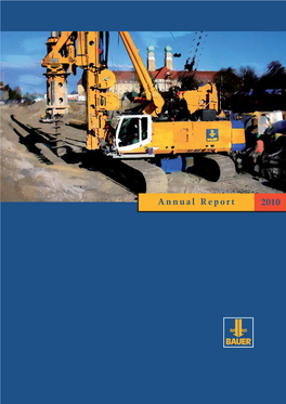 Annual Report 2010 the BAUER Group Is an International Construction and Machinery Manufacturing Concern Based in Schrobenhausen, Bavaria