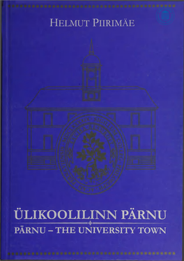 Ülikoolilinn Pärnu Pärnu - the University Town Helmut Piirimäe