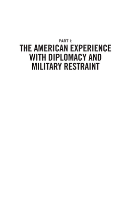 The American Experience with Diplomacy and Military Restraint I