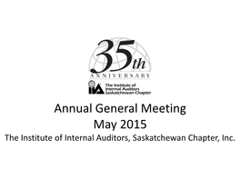 Annual General Meeting May 2015 the Institute of Internal Auditors, Saskatchewan Chapter, Inc