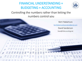 FINANCIAL UNDERSTANDING = BUDGETING + ACCOUNTING Controlling the Numbers Rather Than Letting the Numbers Control You