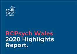 Rcpsych Wales 2020 Highlights Report. 2020 Has Been a Year Full of Challenges, a Year Full of Adaptation