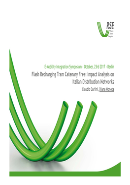 Flash Recharging Tram Catenary Free: Impact Analysis on Italian Distribution Networks Claudio Carlini, Diana Moneta RSE Ricerca Sul Sistema Energetico