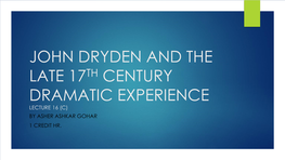 John Dryden and the Late 17Th Century Dramatic Experience Lecture 16 (C) by Asher Ashkar Gohar 1 Credit Hr