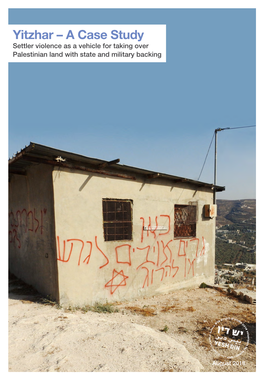 Yitzhar – a Case Study Settler Violence As a Vehicle for Taking Over Palestinian Land with State and Military Backing