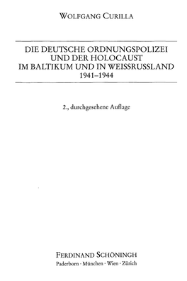 Die Deutsche Ordnungspoli2ei Und Der Holocaust Im Baltikum Und in Weissrussland 1941-1944