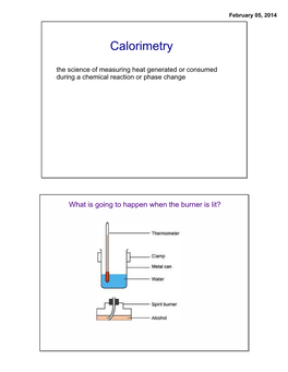 Calorimetry the Science of Measuring Heat Generated Or Consumed During a Chemical Reaction Or Phase Change