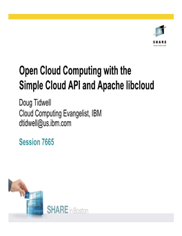 Open Cloud Computing with the Simple Cloud API and Apache Libcloud Doug Tidwell Cloud Computing Evangelist, IBM Dtidwell@Us.Ibm.Com