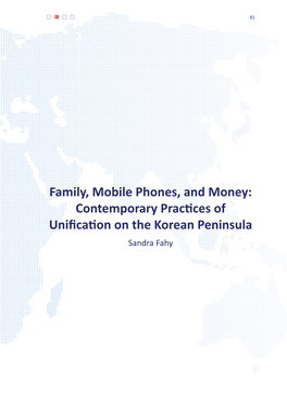 Family, Mobile Phones, and Money: Contemporary Practices of Unification on the Korean Peninsula Sandra Fahy 82 | Joint U.S.-Korea Academic Studies