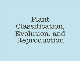 Plant Classification, Evolution and Reproduction