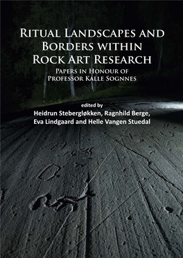 Ritual Landscapes and Borders Within Rock Art Research Stebergløkken, Berge, Lindgaard and Vangen Stuedal (Eds)