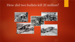 How Did Two Bullets Kill 20 Million? Things You Need to Know Before We Get Going…