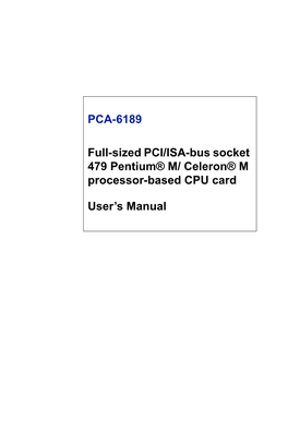 PCA-6189 Full-Sized PCI/ISA-Bus Socket 479 Pentium® M/ Celeron® M Processor-Based CPU Card User's Manual