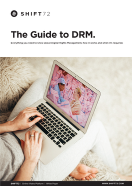 The Guide to DRM. Everything You Need to Know About Digital Rights Management, How It Works and When It’S Required