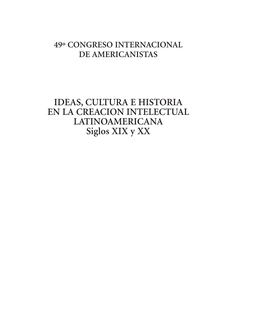 IDEAS, CULTURA E HISTORIA EN LA CREACION INTELECTUAL LATINOAMERICANA Siglos XIX Y XX