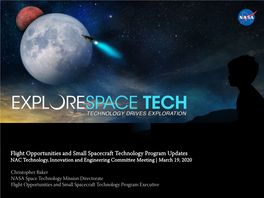 Flight Opportunities and Small Spacecraft Technology Program Updates NAC Technology, Innovation and Engineering Committee Meeting | March 19, 2020