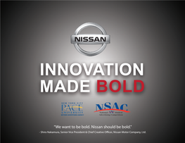 “We Want to Be Bold. Nissan Should Be Bold.” - Shiro Nakamura, Senior Vice President & Chief Creative O Cer, Nissan Motor Company, Ltd