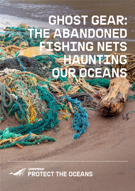 GHOST GEAR: the ABANDONED FISHING NETS HAUNTING OUR OCEANS Sea Turtle Entangled in Fishing Gear in the Mediterranean Sea © Marco Care/Greenpeace CONTENTS