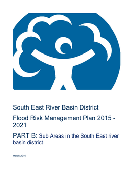 South East River Basin District Flood Risk Management Plan 2015 - 2021 PART B: Sub Areas in the South East River Basin District
