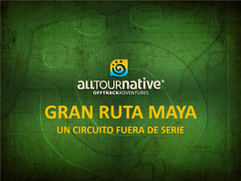 Gran Ruta Maya Un Circuito Fuera De Serie Gran Ruta Maya
