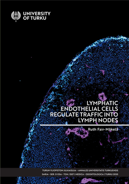 RUTH FAIR-MÄKELÄ: Lymphatic Endothelial Cells Regulate Traffic in Lymph Nodes Doctoral Dissertation, 180 Pp