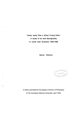 "Jacky Jacky Was a Smart Young Fella": a Study of Art and Aboriginality in South East Australia 1900-1980 Sylvia Klein