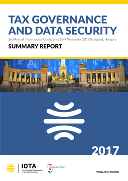 TAX GOVERNANCE and DATA SECURITY 2Nd Annual International Conference | 8-9 November 2017 Budapest, Hungary SUMMARY REPORT