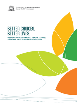 Better Choices. Better Lives. WESTERN AUSTRALIAN MENTAL HEALTH, ALCOHOL and OTHER DRUG SERVICES PLAN 2015–2025
