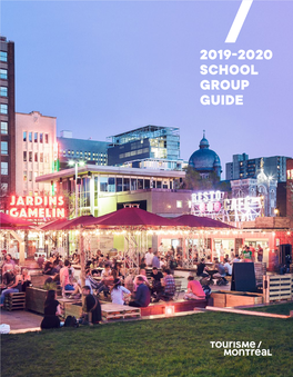2019-2020 SCHOOL GROUP GUIDE Winter Or Summer, 7 TOURIST ATTRACTIONS Day Or Night, Montréal Is Always Bustling with Activity