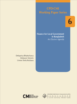 CPD-CMI Working Paper Series Finance for Local Government in Bangladesh an Elusive Agenda 6