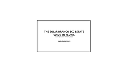 THE SOLAR BRANCO ECO ESTATE GUIDE to FLORES Last Updated Winter 2020