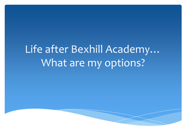Life After Bexhill Academy… What Are My Options? Age of Participation