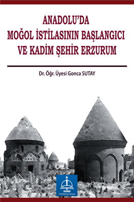 Anadolu'da Moğol Istilasının Başlangıcı Ve Kadim Şehir Erzurum