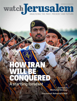 HOW IRAN WILL BE CONQUERED a Startling Forecast Germany’S Whirlwind Strategy Discovered: Nehemiah’S Wall NOVEMBER-DECEMBER 2019 | VOL