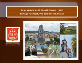 PLAN MUNICIPAL DE DESARROLLO 2011-2013 Santiago Yolomécatl, Villa De La Reforma, Oaxaca