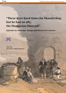 “These Were Hard Times for Skanderbeg, but He Had an Ally, the Hungarian Hunyadi” Episodes in Albanian–Hungarian Historical Contacts