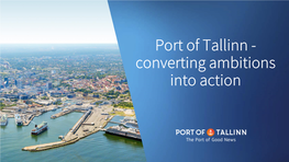 Port of Tallinn - Converting Ambitions Into Action Port of Tallinn Reaches Sea and Land