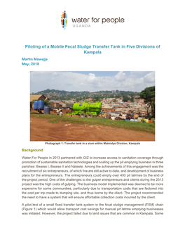 Piloting of a Mobile Fecal Sludge Transfer Tank in Five Divisions of Kampala Martin Mawejje May, 2018