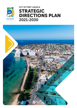 STRATEGIC DIRECTIONS PLAN 2021-2030 Ii CITY of PORT LINCOLN – Strategic Directions Plan CONTENTS