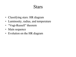 • Classifying Stars: HR Diagram • Luminosity, Radius, and Temperature • “Vogt-Russell” Theorem • Main Sequence • Evolution on the HR Diagram