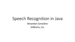 Speech Recognition in Java Breandan Considine Jetbrains, Inc