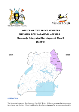 OFFICE of the PRIME MINISTER MINISTRY for KARAMOJA AFFAIRS Karamoja Integrated Development Plan 2 (KIDP 2) FOREWORD