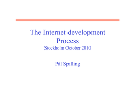 The Internet Development Process Stockholm October 2010