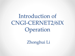 Introduction of CNGI-CERNET2/6IX Operation